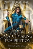  Zoiy Galloay - The Royal Matchmaking Competition: Prince Zadkiel - The Royal Matchmaking Competition Series, #2.