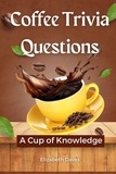  Elizabeth Daves - Coffee Trivia Questions: A Cup of Knowledge.