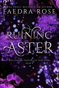  Faedra Rose - Ruining Aster - Billionaire Daddies of New York, #4.