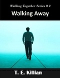  T. E. Killian - Walking Away - Walking Together Series, #2.