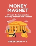  SREEKUMAR V T - Money Magnet: Proven Techniques for Building Wealth and Success.