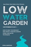  Emma Andrews - Low-Water Garden: How To Beat The Drought And Grow a Thriving Garden Using Low-Water Techniques.