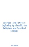  John McBeale - Journey to the Divine: Exploring Spirituality for Religious and Spiritual Seekers.