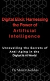  Mazen Kaldas - Digital Elixir: Harnessing the Power of Artificial Intelligence.