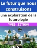  YVES SITBON - Le futur que nous construisons : une exploration de la futurologie.