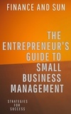  Finance and Sun - The Entrepreneur's Guide to Small Business Management: Strategies for Success.