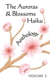  Sissel Almgren et  Kristen Balyeat - The Auroras &amp; Blossoms Haiku Anthology: Volume 2.