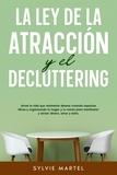  Sylvie Martel - La Ley de la Atracción y el Decluttering: Atrae la vida que realmente deseas creando espacios libres y organizando tu hogar y tu mente para manifestar y atraer dinero, amor y éxito..