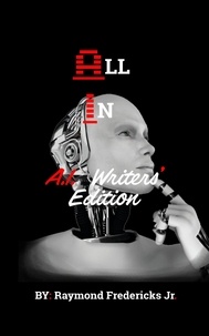  Raymond fredericks Jr. - All In: A.I. Writers Edition - All In A.I. Series.
