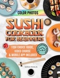  Sarah Roslin - Sushi Cookbook for Beginners: Discover the Art of Japanese Cuisine with Easy and Delicious DIY Sushi Recipes [III EDITION].