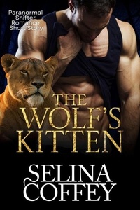  Selina Coffey - The Wolf's Kitten: Paranormal Shifter Romance Short Story.