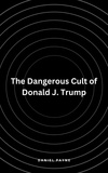  Daniel Payne - The Dangerous Cult of Donald J. Trump.