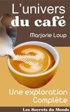  Marjorie Loup - L’univers du Café - Une Exploration Complète - Les Secrets du Monde.
