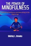  Shirley L. Brooks - The Power of Mindfulness : Cultivating Resilience and Well-being in the Digital age.
