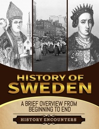  History Encounters - History of Sweden: A Brief History from Beginning to the End.
