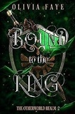  Olivia Faye - Bound to the King - The Otherworld Realm, #2.