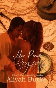  Aliyah Burke - Her Pirate Rogue: A Friends to Lovers Romantic Suspense - Rakes &amp; Rogues, #3.