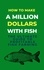  Lady Rachael - How To Make A Million Dollars With Fish: The Ultimate Guide To Profitable Fish Farming.
