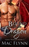  Mac Flynn - Bound to the Dragon: A Dragon Shifter Romance (Feral Dragon Book 2) - Feral Dragon, #2.