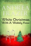  Andrea Frazer - White Christmas with a Wobbly Knee - The Belchester Chronicles, #2.