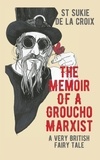  St Sukie de la Croix - Memoir Of A Groucho Marxist: A Very British Fairy Tale.