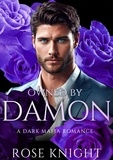  Rose Knight - Owned By Damon: A Dark Mafia Romance - Dark Syndicate, #3.