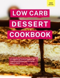  Kerry Watts - Low Carb Dessert Cookbook: A Collection of the Most Delicious Low Carb Dessert Recipes You Can Easily Make in 2023! - Low Carb Recipes For 2023, #1.