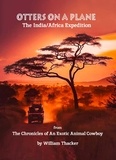  William Thacker - Otters On A Plane - The India/Africa Expedition - The Chronicles of An Exotic Animal Cowboy.