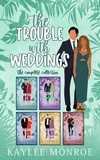  Kaylee Monroe - The Trouble with Weddings: The Complete Collection.