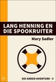  Mary Sadler - Lang Henning en die Spookruiter - Die Karoo Avonture, #5.