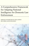  Josh Luberisse - A Comprehensive Framework for Adapting National Intelligence for Domestic Law Enforcement.