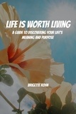  Brigitte Rohn - Life Is Worth Living! A Guide to Discovering Your Life's Meaning and Purpose.
