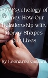  Leonardo Guiliani - The Psychology of Money How Our Relationship with Money Shapes Our Lives.
