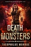  Theophilus Monroe - Death to All Monsters - Sebastian Winter, #1.