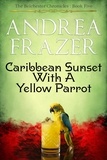  Andrea Frazer - Caribbean Sunset with a Yellow Parrot - The Belchester Chronicles, #5.