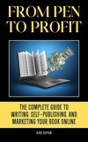  Dirk Dupon - From Pen to Profit: The Complete Guide To writing, Self-Publishing And Marketing Your Book Online.