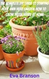  Eva Branson - The Complete DIY Book to Starting Your Own Herb Garden: Grow Fresh Herbs at Home.
