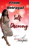  Tonya M. Holmes - From Betrayal To Self- Discovery.