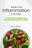  Tracy Wilson - Soothe your Inflammation in 30 Days: 7 Proven Secrets to Regulate your Immune System, Optimize Gut Health and Reduce Chronic Pain at Any Age.