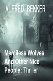  Alfred Bekker - Merciless Wolves And Other Nice People: Thriller.