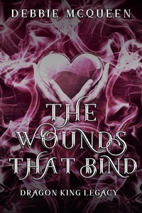  Debbie McQueen - The Wounds That Bind - The Dragon King Series, #2.5.