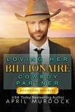  April Murdock - Loving Her Billionaire Cowboy Partner - Billionaire Ranchers, #4.