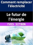  YVES SITBON - Le futur de l'énergie : comment remplacer l'électricité.