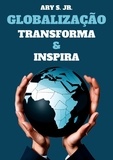  Ary S. Jr. - Globalização: Transforma &amp; Inspira.