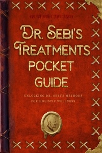  Genesis Carcamo - Dr. Sebi's Treatments Pocket Guide: Unlocking Dr. Sebi's Methods for Holistic Wellness.