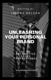  Jeremy Nelson - Unleashing Your Personal Brand As An Automotive Sales Professional.