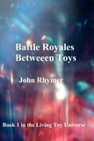  John Rhymer - Battle Royale Between Toys - Living Toy Universe, #1.