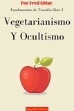  Fred Sittar - Fundamentos de Teosofía Libro 1: Vegetarianismo y Ocultismo - Fundamentos de Teosofía, #1.