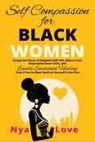  Nya Love - Self-Compassion for Black Women - Escape the Prison of Negative Self Talk, Silence Your Destructive Inner Critic, and Enable Emotional Healing Even If You’ve Been Hard on Yourself In the Past - Self Help for Black Women.