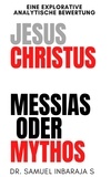 Samuel Inbaraja S - Jesus Christus: Messias oder Mythos.